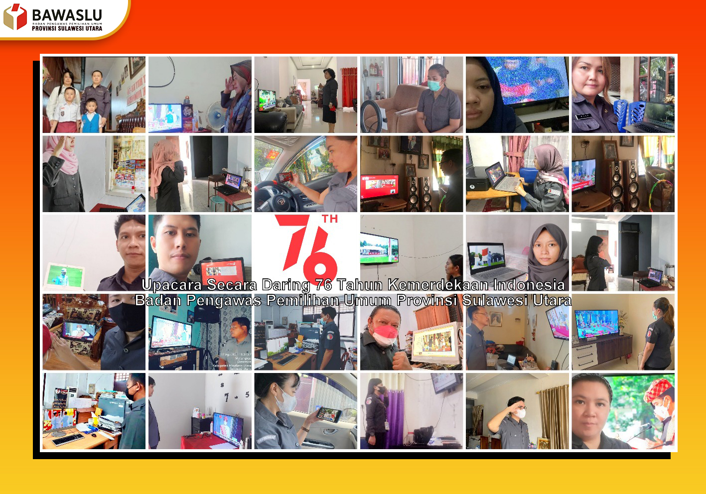 Pimpinan dan Kasek bersama Jajaran Bawaslu Provinsi Sulawesi Utara mengikuti via daring (melalui kanal Youtube Sekretariat Negara dan siaran Televisi Nasional) Upacara Peringatan HUT Ke-76 Proklamasi Kemerdekaan RI di Halaman Istana Negara Jakarta
