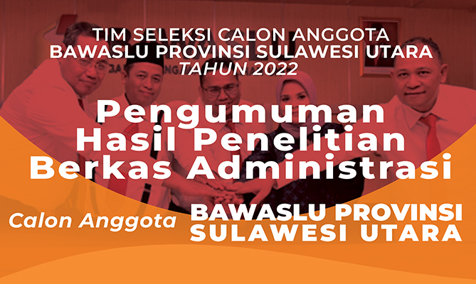 Pengumuman Hasil Penelitian Berkas Administrasi Calon Anggota Bawaslu Provinsi Sulawesi Utara