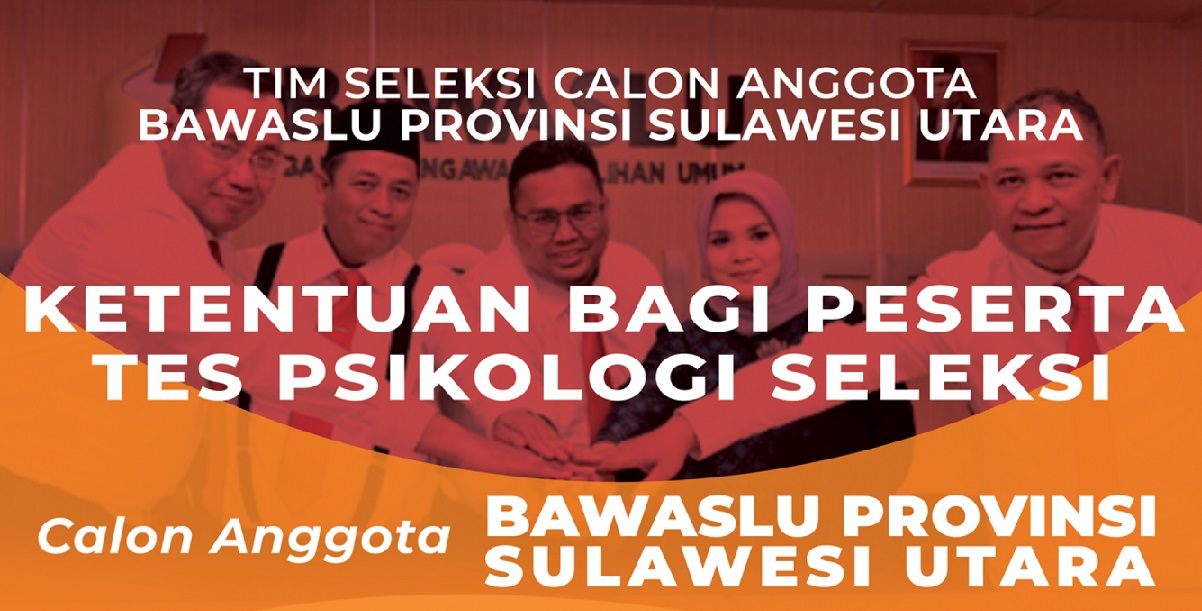 KETENTUAN BAGI PESERTA TES PSIKOLOGI SELEKSI CALON ANGGOTA BAWASLU PROVINSI SULAWESI UTARA TAHUN 2022