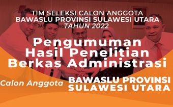 Pengumuman Hasil Penelitian Berkas Administrasi Calon Anggota Bawaslu Provinsi Sulawesi Utara