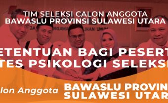 KETENTUAN BAGI PESERTA TES PSIKOLOGI SELEKSI CALON ANGGOTA BAWASLU PROVINSI SULAWESI UTARA TAHUN 2022