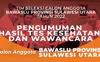 Pengumuman Hasil Tes Kesehatan dan Wawancara Calon Anggota Bawaslu Provinsi Sulawesi Utara Tahun 2022
