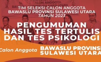 Pengumuman Hasil Tes Tertulis dan Tes Psikologi Calon Anggota Bawaslu Provinsi Sulawesi Utara