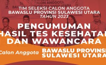 PENGUMUMAN HASIL TES KESEHATAN DAN WAWANCARA CALON ANGGOTA BAWASLU PROVINSI SULAWESI UTARA